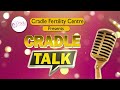 CRADLE TALK EP 4 | Dr. S.M Rahman | CRADLE FERTILITY CENTRE