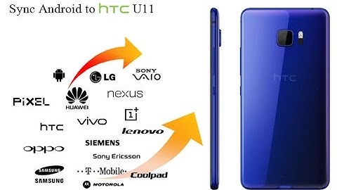How to Transfer Data Contacts from Android to HTC U11