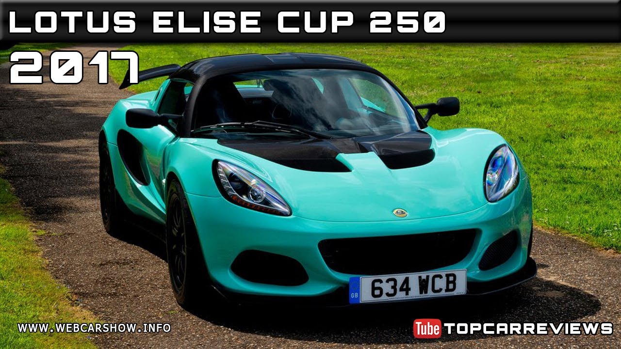 2017 LOTUS ELISE CUP 250 Review Rendered Price Specs Release Date