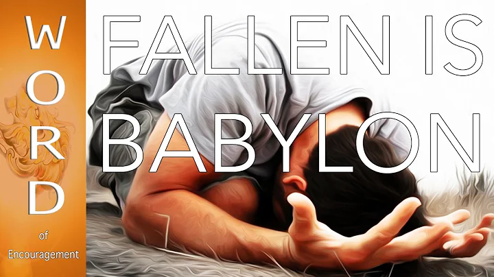 BABYLON IS FALLEN! - WORD of Encouragement: Isaiah 21:8-9