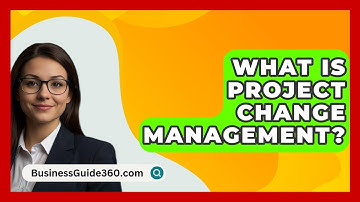 What Is Project Change Management? - BusinessGuide360.com