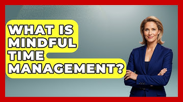 What Is Mindful Time Management? - The Personal Growth Path