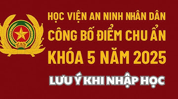 Học viện An ninh nhân dân công bố điểm chuẩn khóa 5 năm 2025