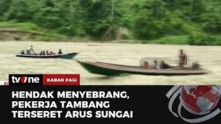 Pekerja Tambang Emas Terseret Arus Sungai, 1 Orang Tewas dan 3 Hilang | Kabar Pagi tvOne