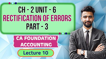 CA Foundation | Accounts | Lecture 10 | Chapter 2 Unit 6 | Rectification of Errors | Part 3