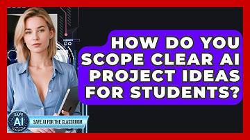 How Do You Scope Clear AI Project Ideas For Students? - Safe AI for The Classroom