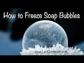 How To Freeze Soap Bubbles