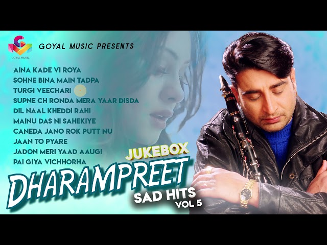 Dharampreet Sad Hits Vol 5 | Jukebox | Goyal Music | Punjabi Old Song | Dharampreet all Song class=