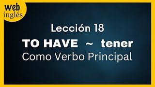 ★18~ To Have - Tener - Verbo Principal Ingles ★18~ To Have - Tener - Verbo Principal Ingles