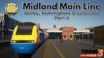 Train SIm World 3: Midland Main Line: Leicester - Derby & Nottingham | Part 2