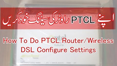 how to configure ptcl modem (PTCL Modem Setting) dsl modem settings