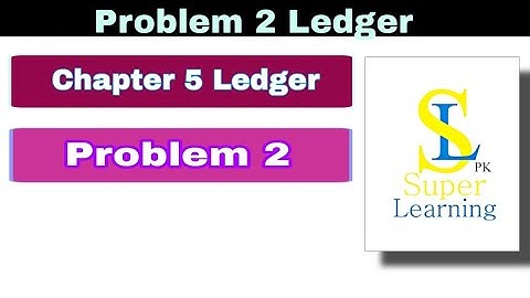 Problem 2 of Chapter 5 Ledger | Chapter 5 Ledger the main book of accounts Problem 2