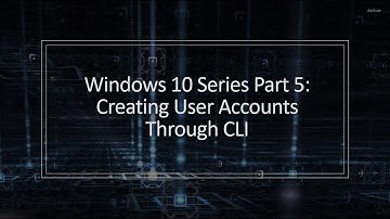 Windows 10 Series Part 5 - Create User Account Using CLI