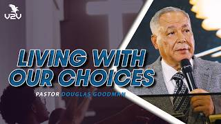 Living with our choices - Pastor Douglas Goodman
