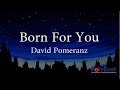 David Pomeranz Born For You Official Lyric Video David Pomeranz Born For You Official Lyric Video