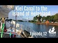 Sailing Kiel Canal to the Island of Helgoland [Ep. 12]