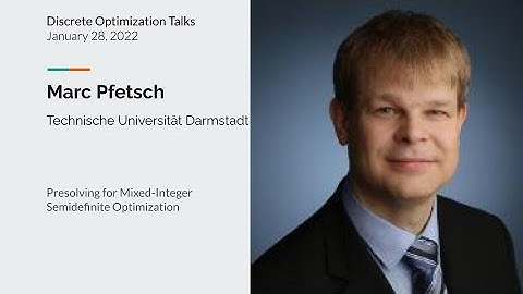 Marc Pfetsch - Presolving for Mixed-Integer Semidefinite Optimization