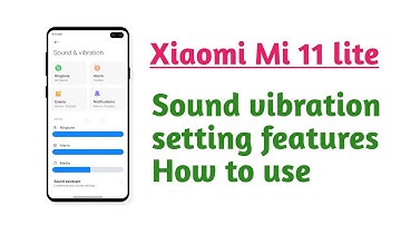 Xiaomi Mi 11 lite , Sound vibration setting features How to use