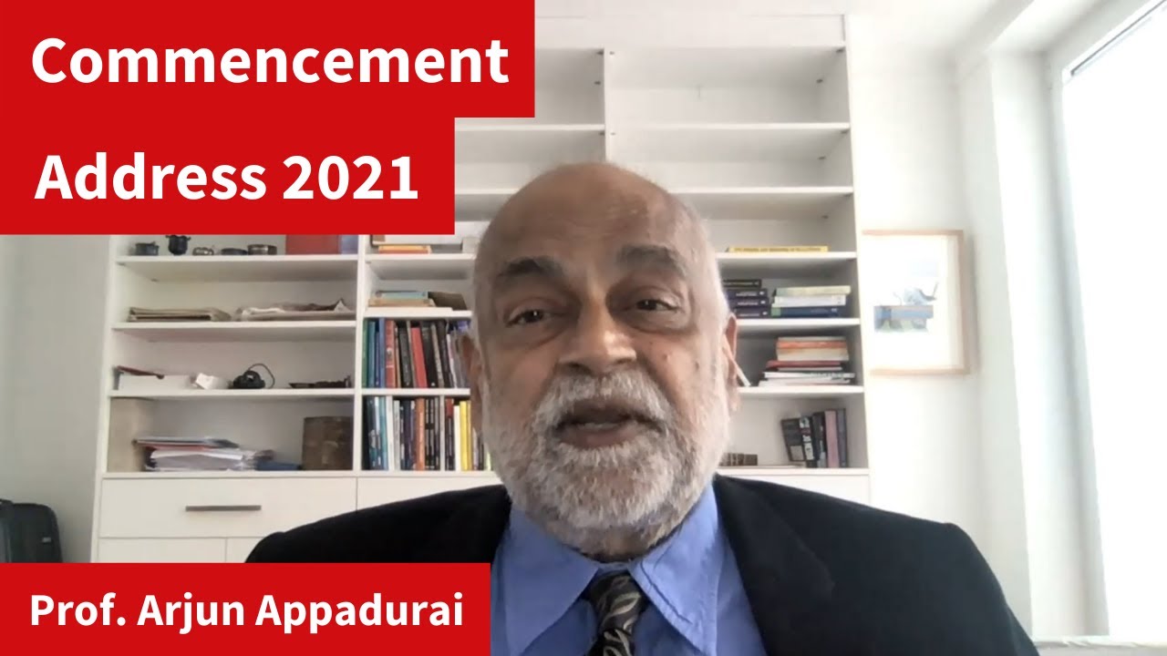 Commencement Address 2021 – Prof. Arjun Appadurai