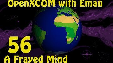 OpenXCOM with Eman 56: A Frayed Mind