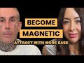 Become more magnetic  attract more of what you want