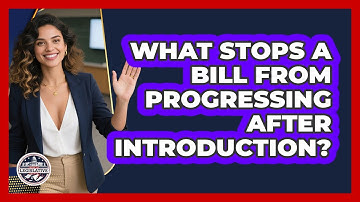 What Stops A Bill From Progressing After Introduction? - Inside the Legislative Branch