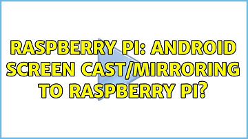 Raspberry Pi: Android screen cast/mirroring to Raspberry Pi? (3 Solutions!!)