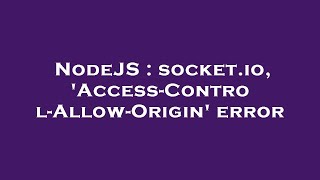 NodeJS : socket.io, 'Access-Control-Allow-Origin' error