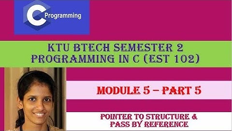 Pointer to structure & Pass by reference# KTU BTech Semester 2 Pgm in C (EST 102) #Module 5-  Part 5