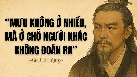 Gia Cát Lượng: Mưu Không Ở Nhiều, Mà Ở Chỗ Người Khác Không Đoán Ra | Triết Lý Cổ Nhân