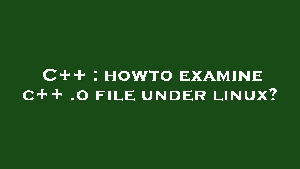 C++ : howto examine c++ .o file under linux? - YouTube