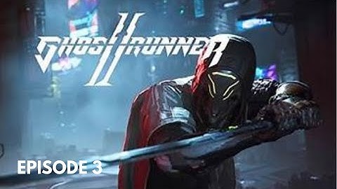 Ghostrunner II Pt.3 - The Hacker