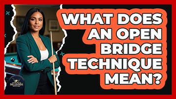 What Does an Open Bridge Technique Mean?