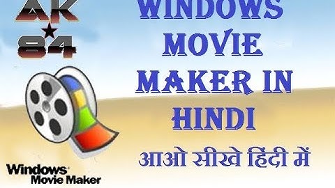 Windows Movie Maker Tutorial For Beginners In Hindi || Windows Movie Maker Video Editing || AK84