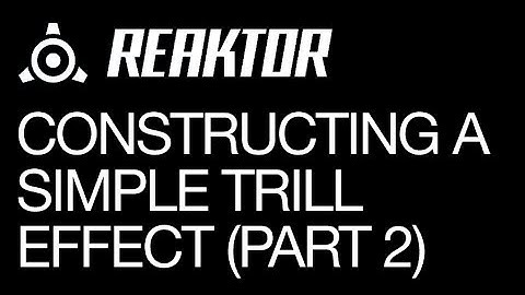 Reaktor - Constructing a Simple Trill Effect - Part 2