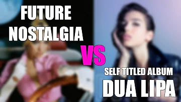 FUTURE NOSTALGIA vs DUA LIPA SELF TITLED ALBUM (Album Battle)