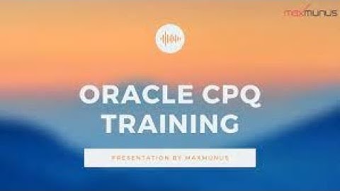 Oracle CPQ Training – Oracle CPQ Online Training (Oracle CPQ Certification Tips)– Oracle CPQ Course