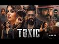 Toxic Hindi Dubbed Full Movie (2026) 🎬