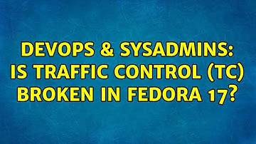 DevOps & SysAdmins: Is Traffic Control (tc) broken in Fedora 17? (2 Solutions!!)