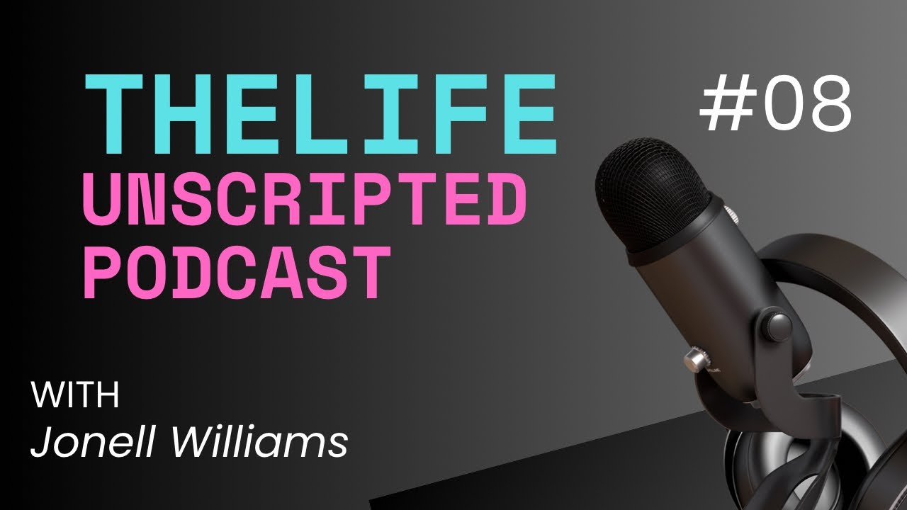 The journey after Ep #8 The Life Unscripted Podcast 