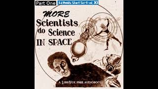 More Scientists Do Science in Space (Ed Reads Sci-fi, vol. XI) by Various Part 1/2 | Full Audio Book