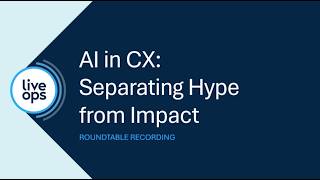 Liveops - AI in CX: Separating Hype from Impact | CMP Research Roundtable with Nicole Kyle