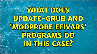 Ubuntu: What does update-grub and 'modprobe efivars' programs do in this case