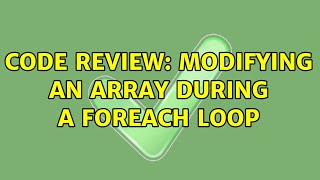 Code Review: Modifying an array during a foreach loop (5 Solutions!!)
