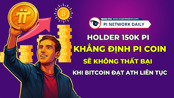 Holder 150K Pi Khẳng Định Pi Coin Sẽ Không Thất Bại Khi Bitcoin Đạt ATH Liên Tục