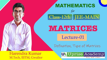 Matrices Lecture-01 by Harendra Kumar | Maths Class-12th | IIT JEE