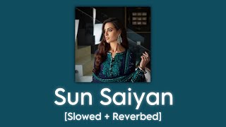 Sun Saiyan [Slowed + Reverbed] | Masroor Fateh Ali Khan