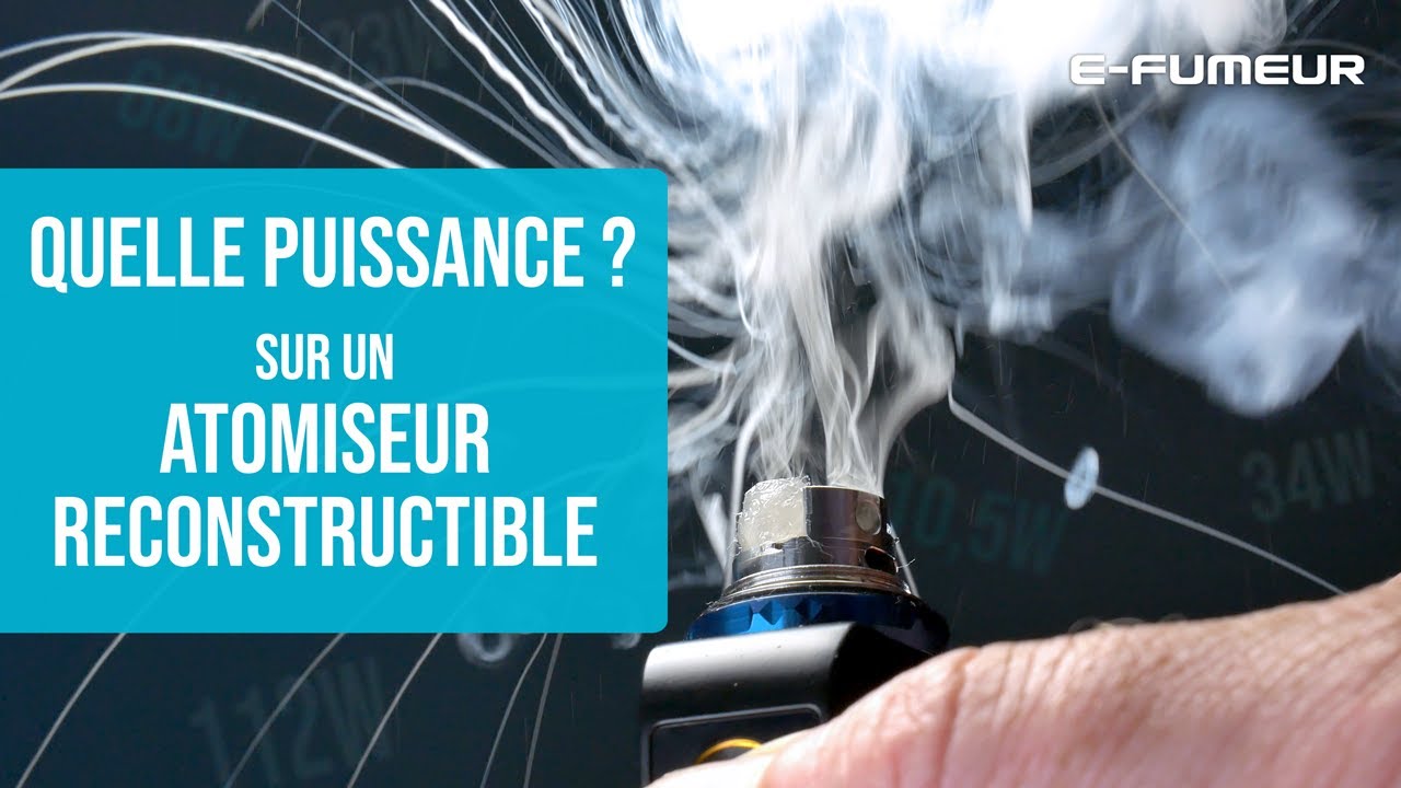 Tuto cigarette électronique - Quelle puissance sur atomiseur reconstructible ? - E-Fumeur new