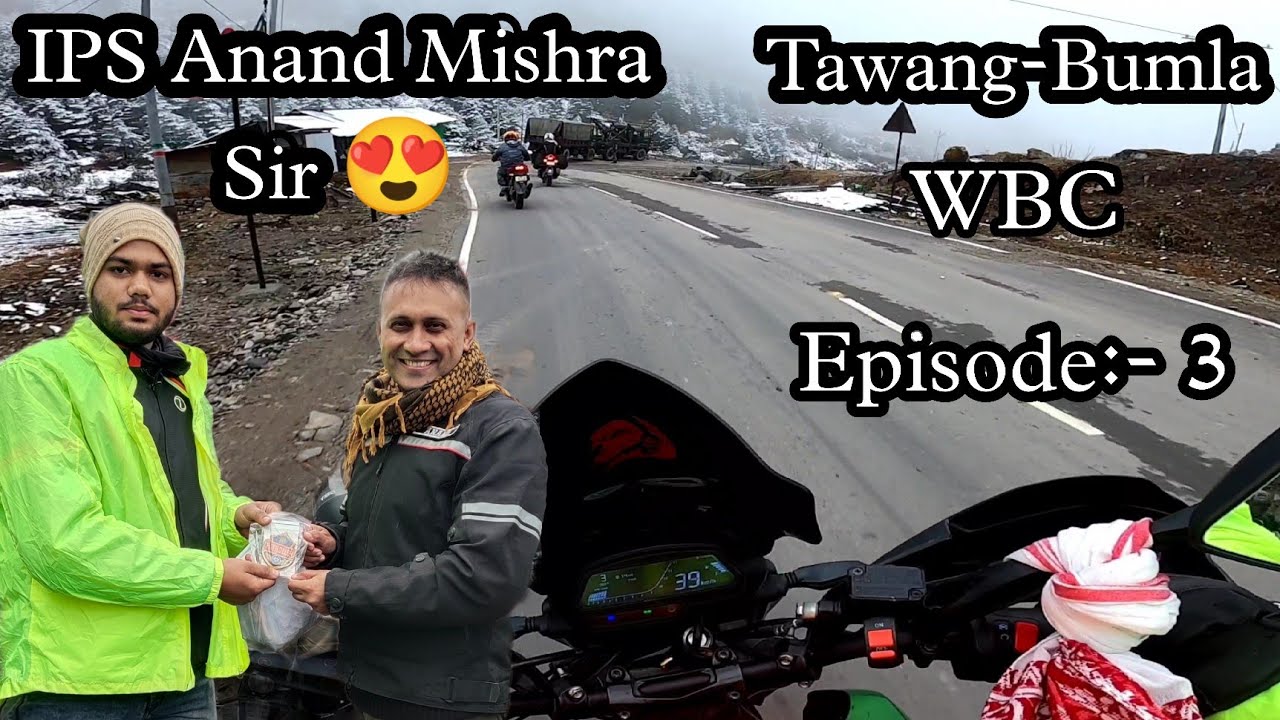 Met IPS Anand Mishra Sir at Sela Pass 13700ft || Tawang - Bumla WBC 2021 || Episode:- 3