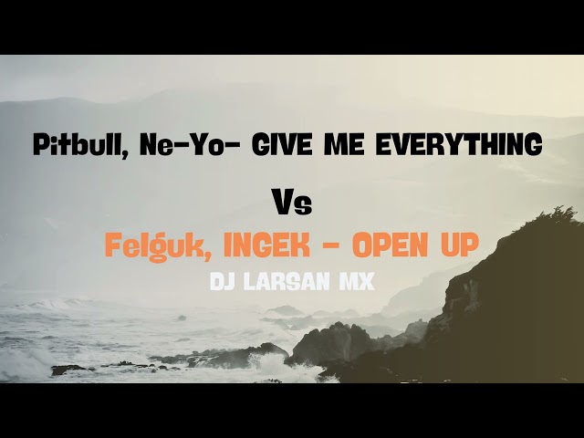 Felguk, Ingek x Pitbull u0026 Ne-yo - Open Up x Give Me Everything ( Dj Larsan Intro Break ) class=